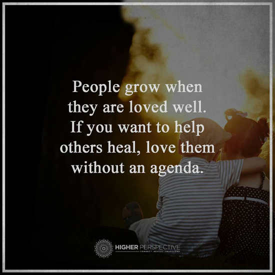 People Grow When They Are Loved Well If You Want To Help Other
