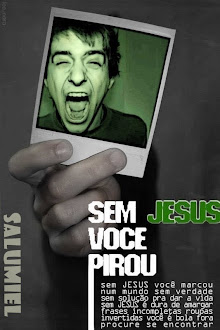 Sem Jesus você pirou!