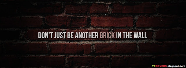 Dont just be another brick in the wall