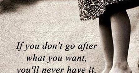 Quotes and Sayings: If You Don't Go After What You Want