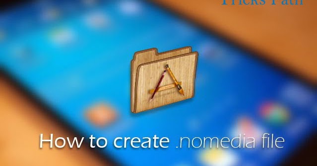 How to create a .nomedia file? - Tricks Path