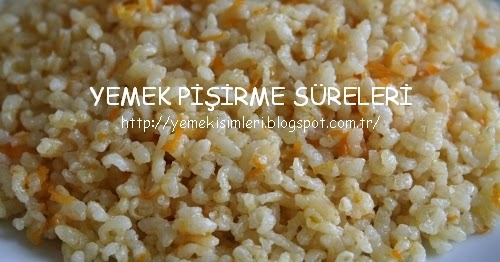 esmer pirinç pilavı kaç dakikada pişer YEMEK PİŞİRME SÜRELERİ