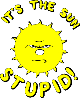 Its the Sun Stupid!