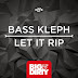Bass Kleph – Let It Rip (Original Mix) 