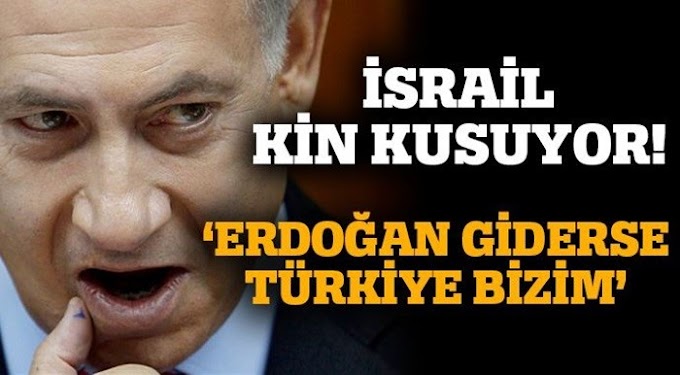 İsrail açıkça itiraf etti: “Erdoğan için kötü, İsrail için iyi” 