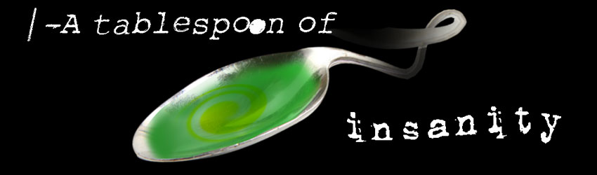 A tablespoon of Insanity