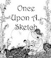 Once Upon A ...Sketch