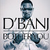 NEW MUSIC/VIDEO : D’Banj – Bother You (Prod by Devee) 