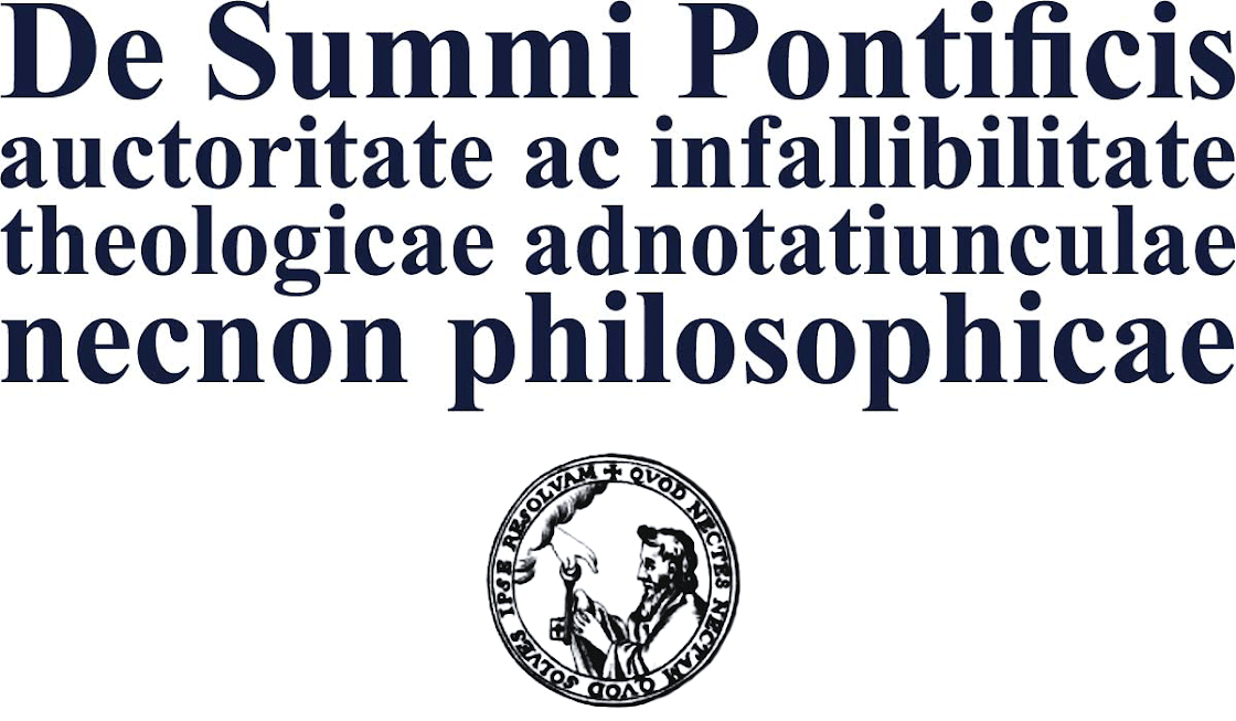 De Summi Pontificis auctoritate ac infallibilitate theologicae adnotatiunculae necnon philosophicae