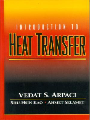 Introduction to Heat Transfer Vedat S. Arpaci, Ahmet Selamet and Shu-Hsin Kao
