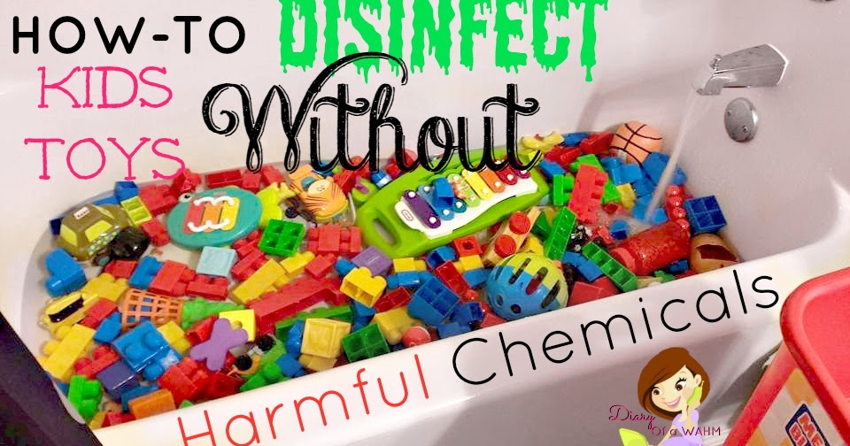 Diary of a WAHM How To Sanitize Kids Toys Without Dangerous Chemicals
