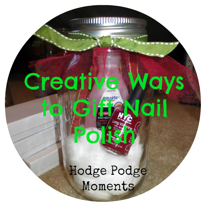 Creative Ways to Gift Nail Polish Hodge Podge Moments