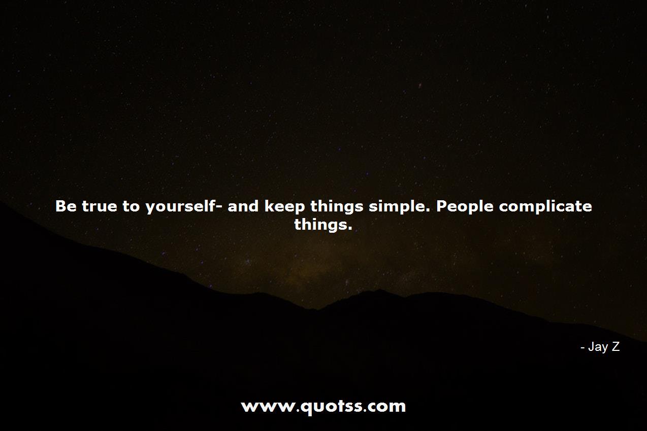 Image Quote on Quotss - Be true to yourself- and keep things simple. People complicate things. by