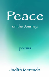 http://www.amazon.com/Peace-Journey-Poems-Judith-Mercado/dp/149299829X/ref=sr_1_1?s=books&ie=UTF8&qid=1387289668&sr=1-1&keywords=judith+mercado