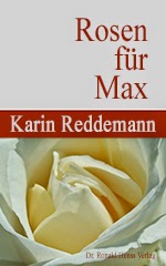 Karin Reddemann: Rosen für Max