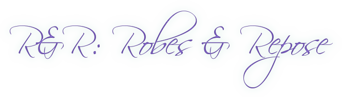 R&R: Robes & Repose