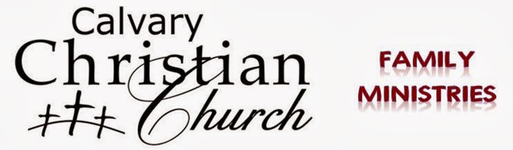 The Family Ministries of Calvary Christian Church