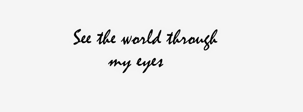 see the world through my eyes 
