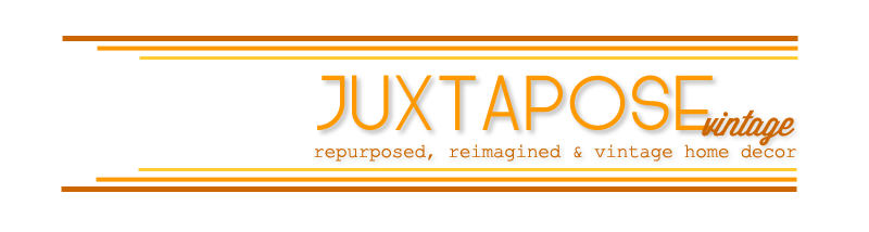 JUXTAPOSE; repurposed, reimagined & vintage home decor