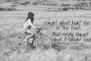 Forget what hurt you in the past. But never forget what it taught you.