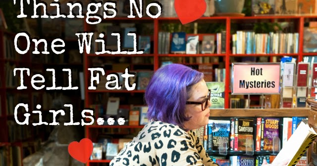 THINGS NO ONE WILL TELL FAT GIRLS...SO I WILL - The Militant Baker