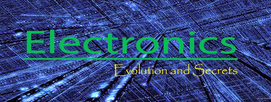 Electronics: Evolution and Secrets