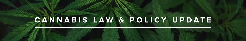 Cannabis Law and Policy Update