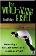 The World Tilting Gospel - Dan Phillips