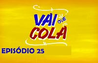 Vai que Cola 3ª Temporada - Episódio 25 - Dinheiro na Mão é Vendaval