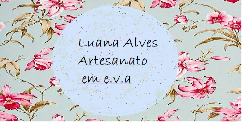 Blog Luana Alves Artesanato em EVA