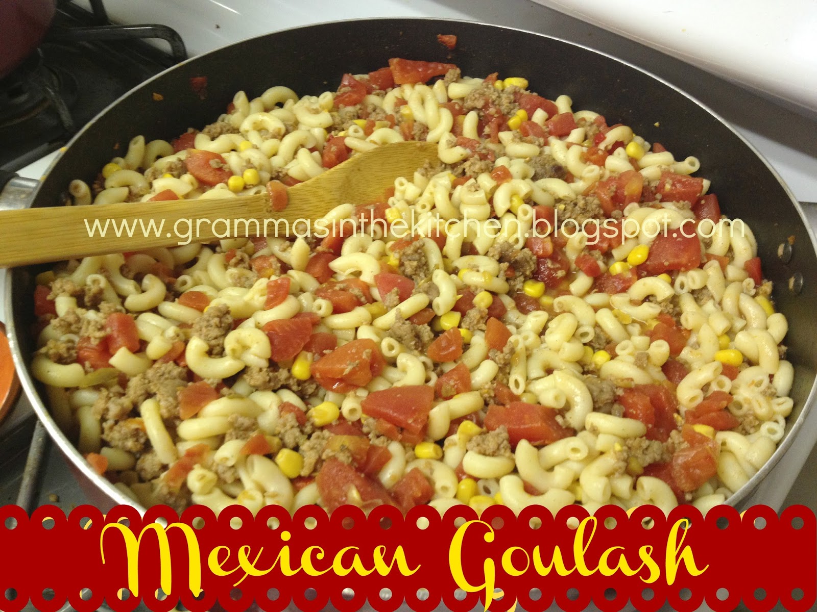 Gramma's in the kitchen: Mexican Goulash