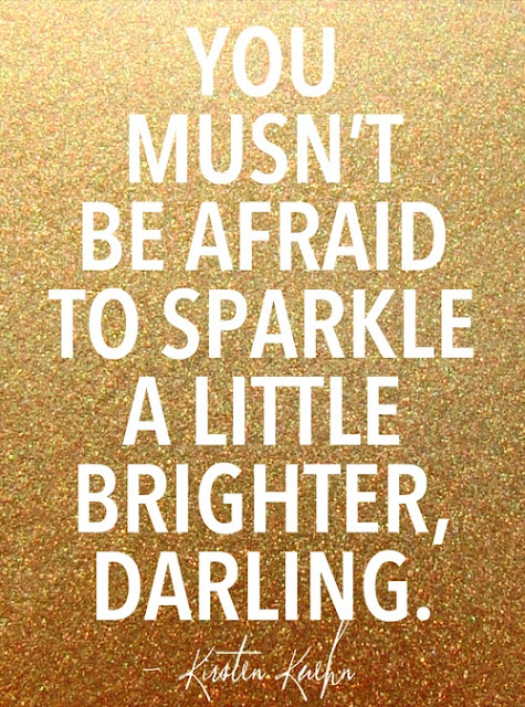 Don't Be Afraid To Sparkle A Little Brighter www.elisemcdowell.com Don't Be Afraid To Sparkle A Little Brighter / www.elisemcdowell.com