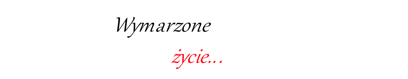                                                Wymarzone życie 