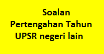 Muat turun soalan pertengahan tahun UPSR 2011