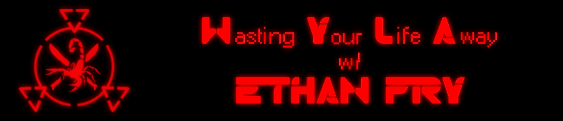 Wasting Your Life Away with Ethan Fry
