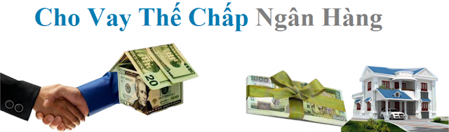 Vay the chap - Vay thế chấp là gì - Khi nào cần vay thế chấp?