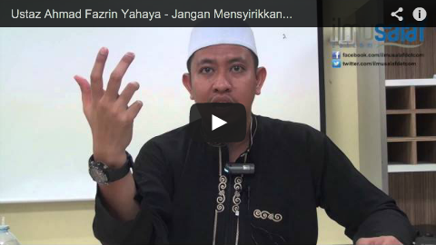 Ustaz Ahmad Fazrin Yahaya – Jangan Mensyirikkan Allah Walau Diancam dengan Seksaan & Ugutan Bunuh