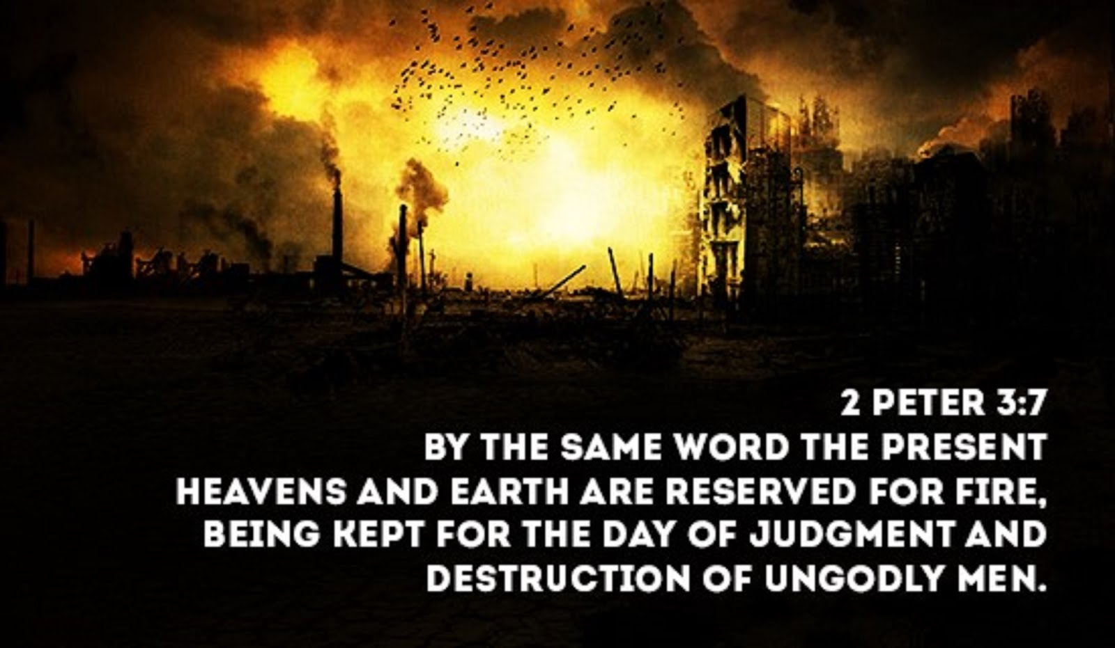 HEAVEN AND EARTH ARE RESERVED FOR DESTRUCTION BY FIRE.
