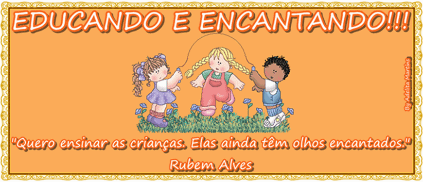 EDUCANDO E ENCANTANDO!!!