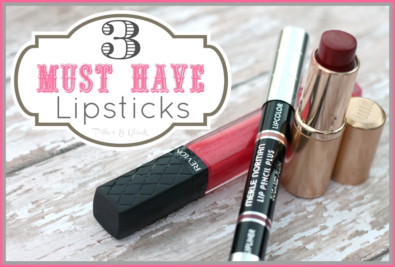 PitterAndGlink {Three Must Have Lipsticks}