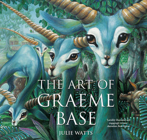 The Art of Graeme Base Julie Watts and Graeme Base