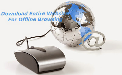 Download Entire Website/Blog for Offline Browsing without Internet Download Entire Website/Blog for Offline Browsing without Internet