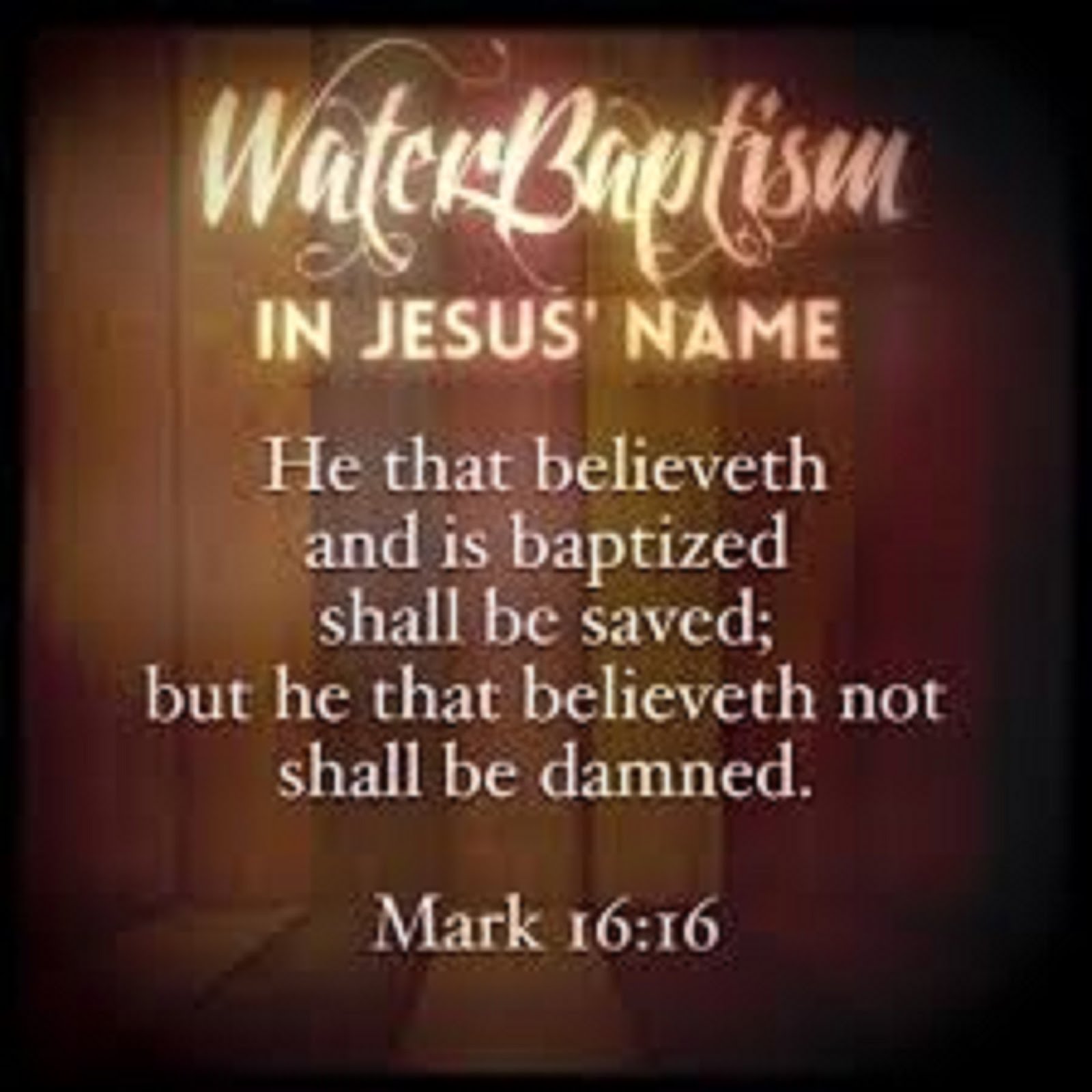 WATER BAPTISM - MARK 1616 - HE THAT BELIEVETH AND IS BAPTISED SHALL BE SAVED, BUT HE