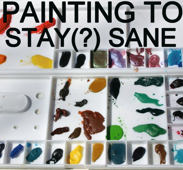 painting to stay(?) sane