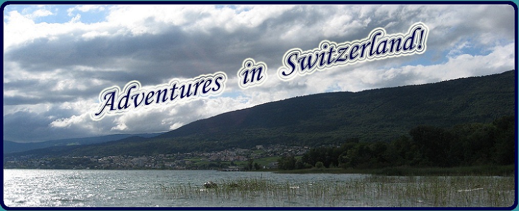Adventures in Switzerland!
