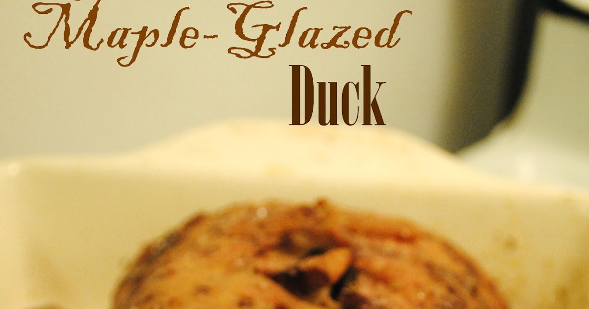 Culinary Adventures with Camilla Maple SyrupGlazed Duck