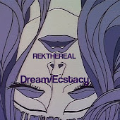 REKthereral // Dream/Ecstasy