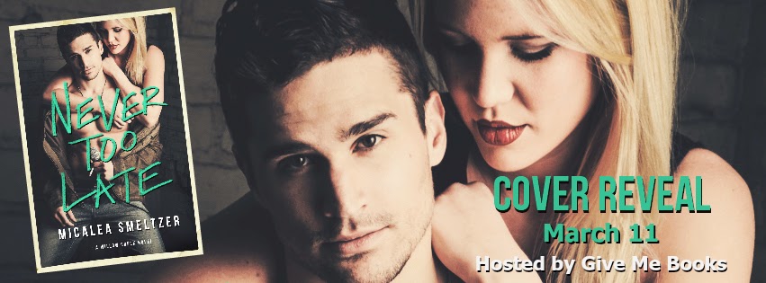Never Too Late by Micalea Smeltzer Cover Reveal + Giveaway