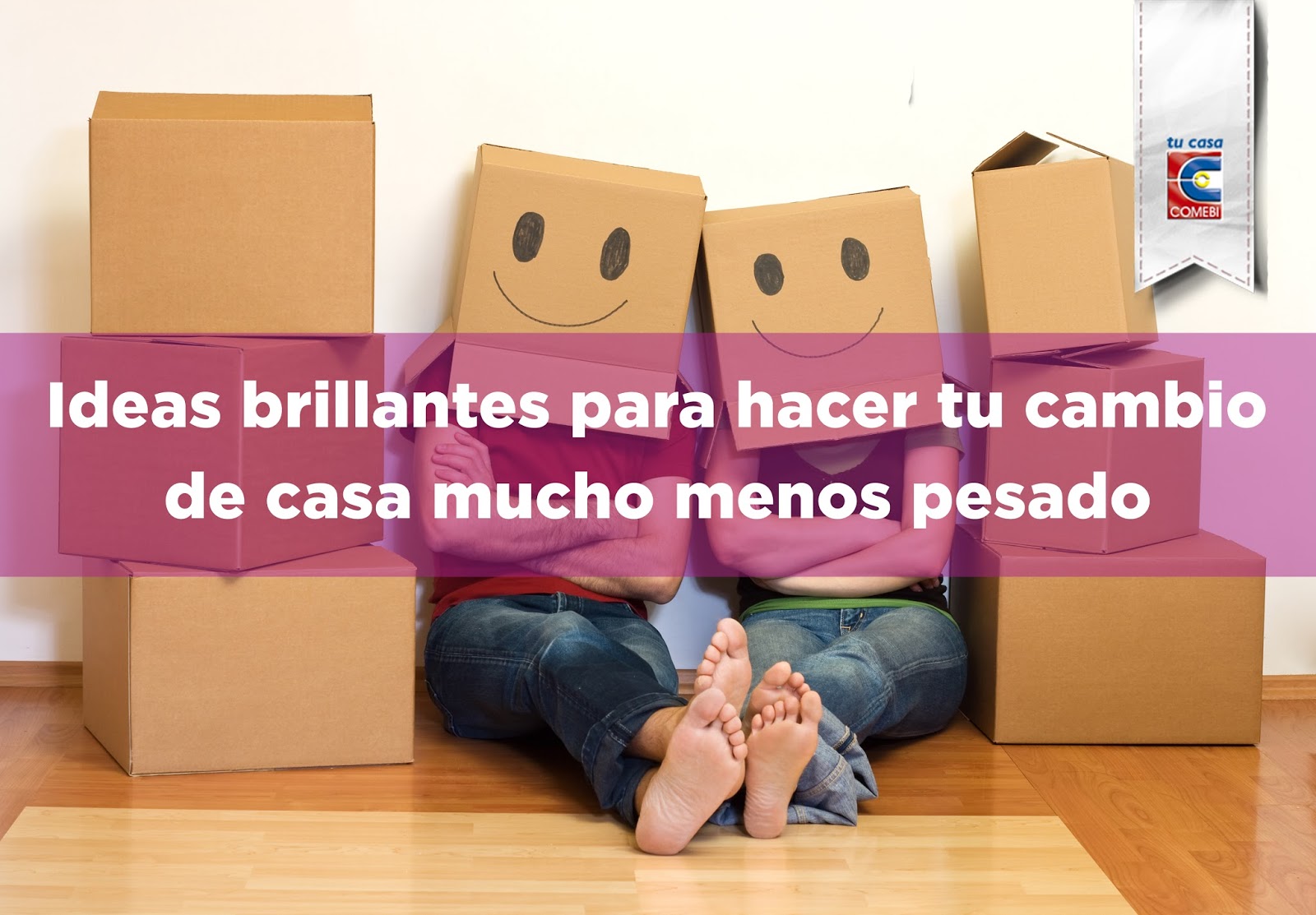 Tips Comebi: Ideas brillantes para hacer tu cambio de casa mucho menos