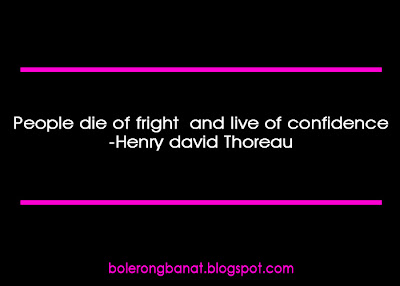 People die of fright and live of confidence